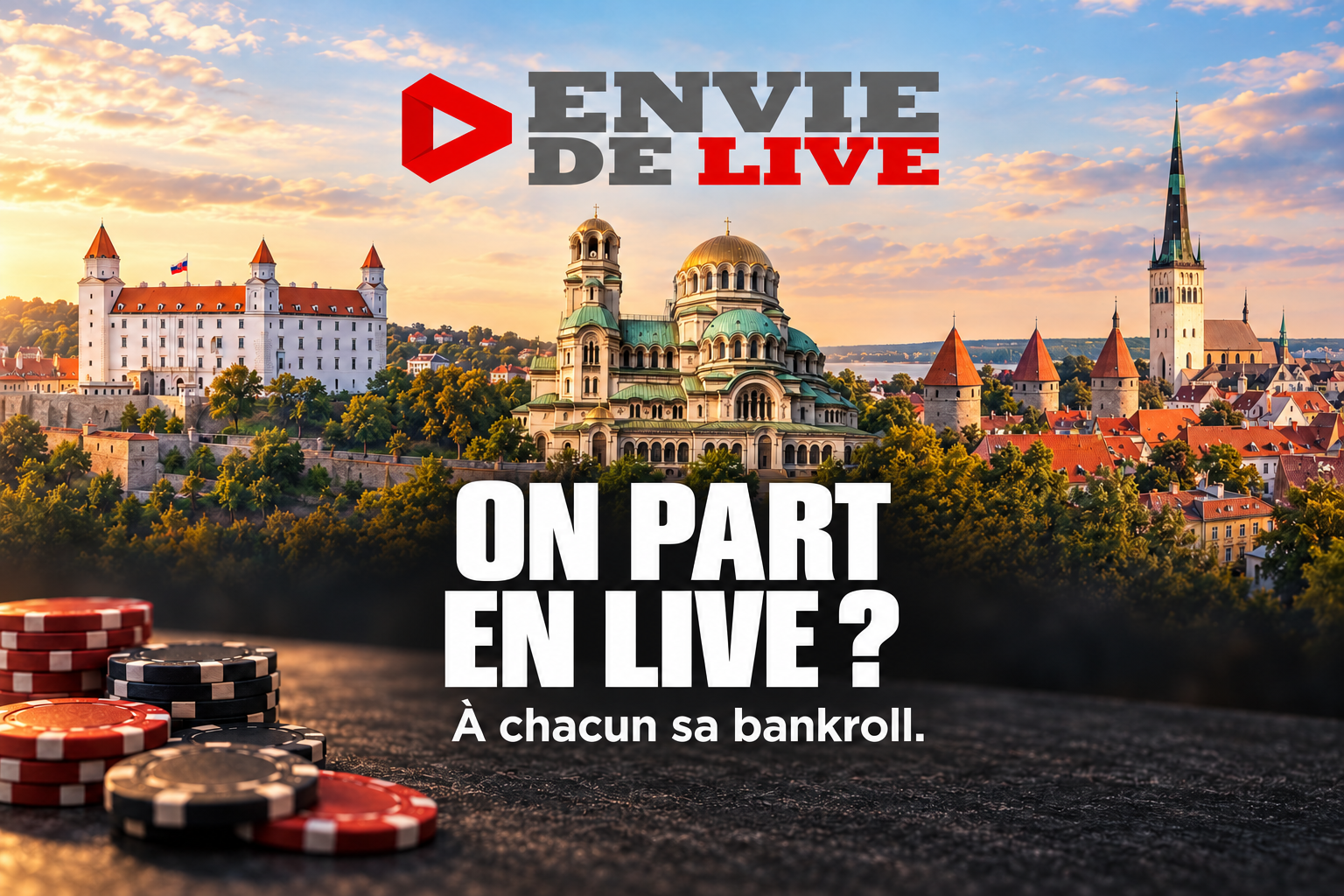 Logo Envie de Live, jetons de poker et monuments de Bratislava, Sofia et Tallinn, avec le slogan « On part en live ? À chacun sa bankroll. »